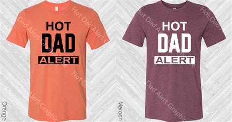 Hot Dad Alert Graphic Tee Popular Shirt Graphic Tees Hot Dad