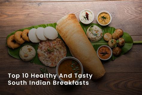 Top 10 Healthy And Tasty South Indian Breakfasts Manjilas