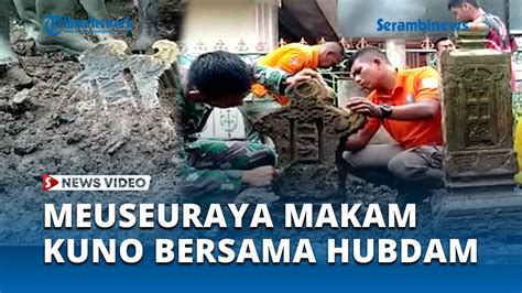 Meuseuraya Bersihkan Makam Kuno Di Gampong Ulee Tuy Bersama Hubdam IM