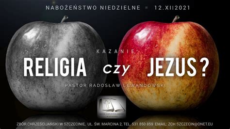 Kazanie RELIGIA czy JEZUS 12 12 2021 pastor Radosław