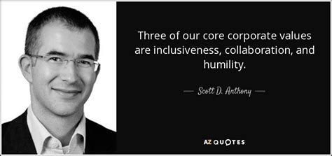 Scott D Anthony Quote Three Of Our Core Corporate Values Are