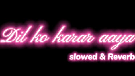 Dil Ko Karar Aaya Slowed Reverb Full Lyrics Whatsapp Status Slow