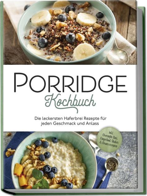 Porridge Kochbuch leckersten Haferbrei Rezepte für jeden Geschmack