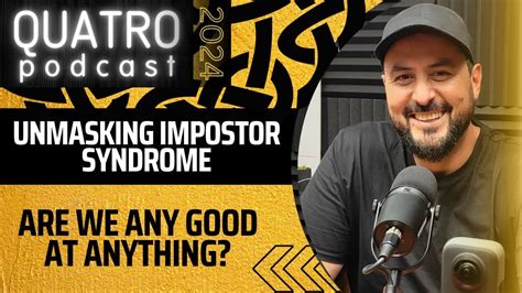 Imposter Syndrome Unmasking Quatro EP69 YouTube