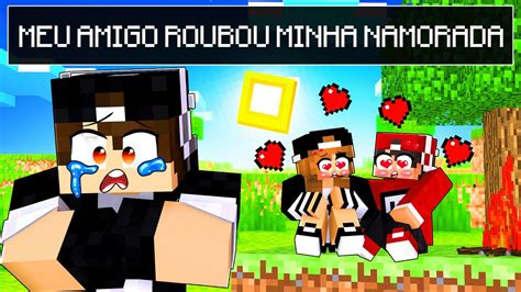 Meu Melhor Amigo ROUBOU Minha NAMORADA No Minecraft YouTube