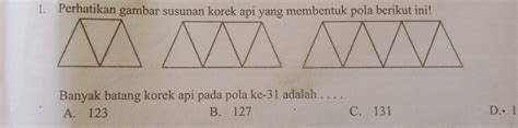 Solved Perhatikan Gambar Susunan Korek Api Yang Membentuk Pola Berikut Ini Banyak Batang