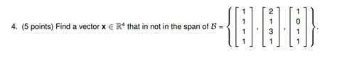 Solved 5 Points Find A Vector X € R4 That In Not In The Span Of B 3