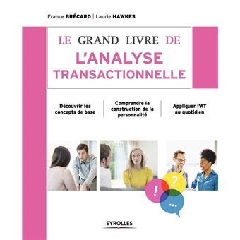 Le grand livre de l analyse transactionnelle Découvrir les concepts de