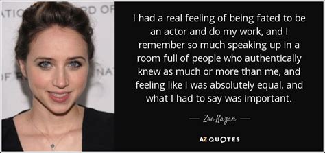 Zoe Kazan quote: I had a real feeling of being fated to be...