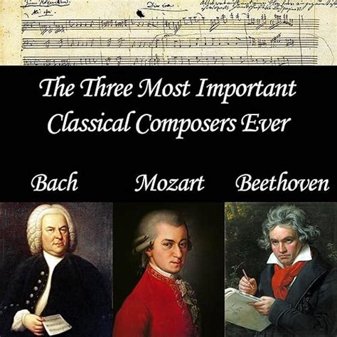 The Three Most Important Classical Composers Ever Bach Mozart And Beethoven By Various