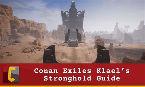 Conan Exiles Klael S Stronghold Guide Making It Through Warmaker S