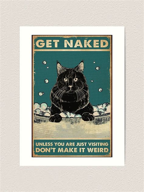 Black Cat Get Naked Unless You Are Just Visiting Don T Make It Weird