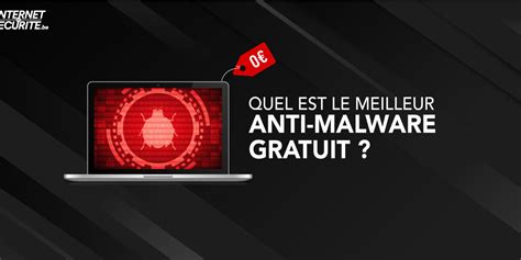 Quel Est Le Meilleur Logiciel Antimalware Gratuit En