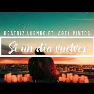 Beatriz Luengo Abel Pintos Si Un Dia Vuelves Beatriz Luengo Abel