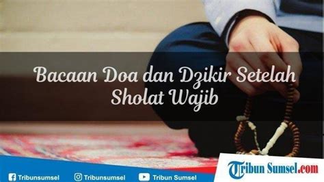 Bacaan Doa Dan Dzikir Setelah Salat Fardhu Lengkap Beserta Artinya