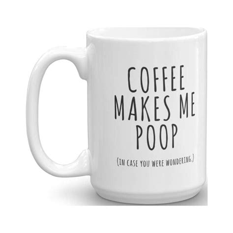 Coffee Makes Me Poop Office Humor Coffee And Tea T Mug For Guys 15oz