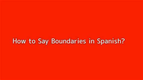 How To Say Boundaries In Spanish Vidéo Dailymotion