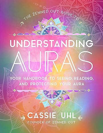 The Zenned Out Guide To Understanding Auras Your Handbook To Seeing