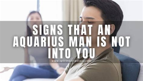 Signs That An Aquarius Man Is Not Into You Time To Let Go Spiritual