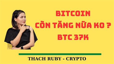 BITCOIN CÒN TĂNG NỮA KO BTC 37K YouTube