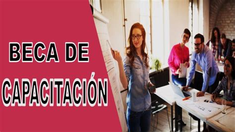 🚀 Beca De Capacitación 2024 2025 Convocatoria Y Requisitos 【enero