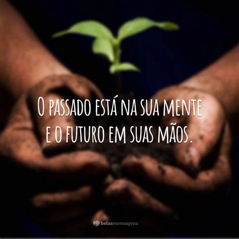 Frases De Passado Para Viver Sem Arrependimentos Do Que Passou