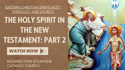 The Holy Spirit In The New Testament Part 2 Eastern Christian