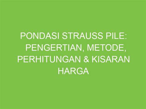 Pondasi Strauss Pile Pengertian Metode Perhitungan Kisaran Harga