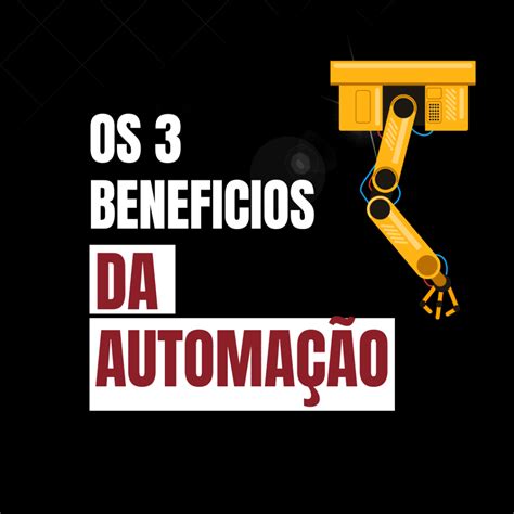 Os Benef Cios Da Automa O Na Ind Stria