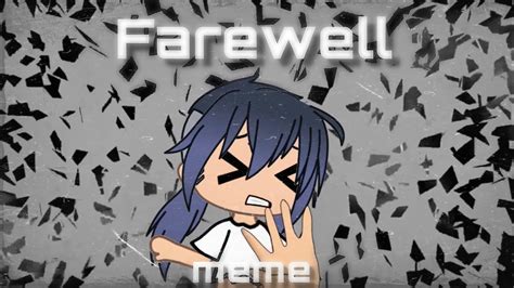 Farewell Meme Gacha Life Youtube