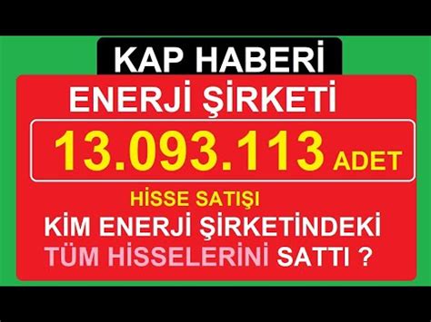 13 093 113 ADET HİSSE SATIŞI KİM ENERJİ ŞİRKETİNDEKİ TÜM HİSSELERİNİ