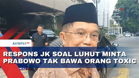 Kata Jk Soal Luhut Minta Prabowo Tak Bawa Orang Toxic Youtube