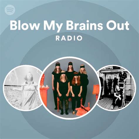 Blow My Brains Out Radio Playlist By Spotify Spotify