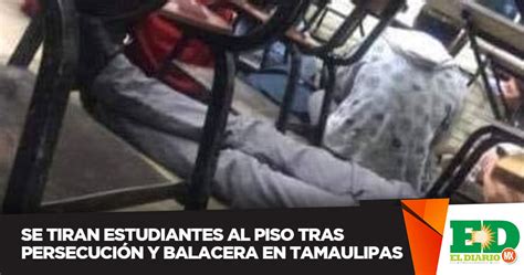 Se Tiran Estudiantes Al Piso Tras Persecución Y Balacera En Tamaulipas