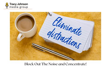 How To Eliminate Distractions You Dont Even Know Exist Tracy Johnson