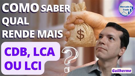 Como Saber Qual Rende Mais Cdb Vs Lca Vs Lci Youtube