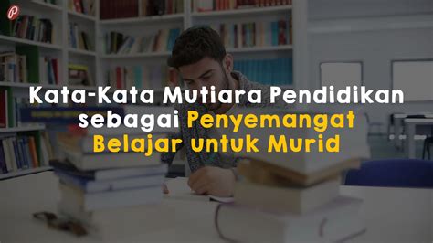 New Kata Kata Mutiara Pendidikan Sebagai Penyemangat Belajar Untuk