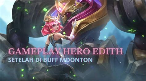 Gameplay Hero Edith Setelah Di Buff Sama Moonton Youtube