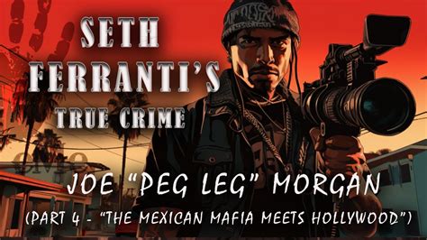 Seth Ferranti S True Crime Joe Peg Leg Morgan Pt 4 The Mexican