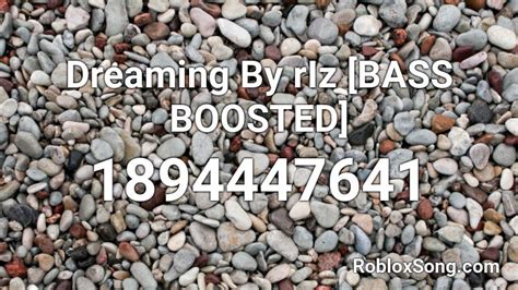 Dreaming By Riz Bass Boosted Roblox Id Roblox Music Codes