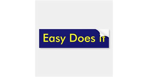 Easy Does it Bumper Sticker | Zazzle