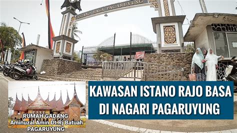 Kawasan Istano Rajo Basa Di Nagari Pagaruyung Youtube