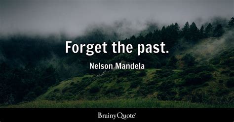 Nelson Mandela Forget The Past