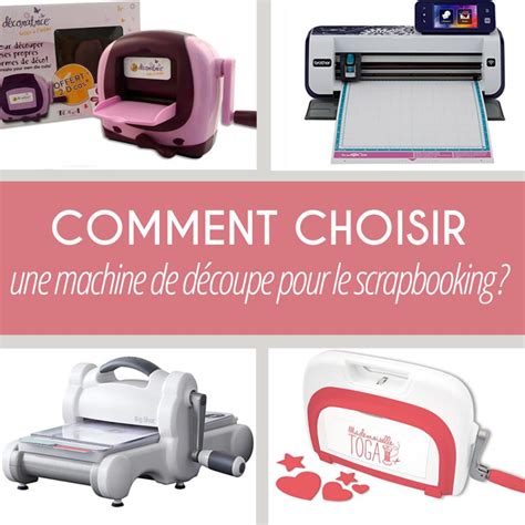 Comment Choisir Une Machine De D Coupe Scrapbooking Creavea