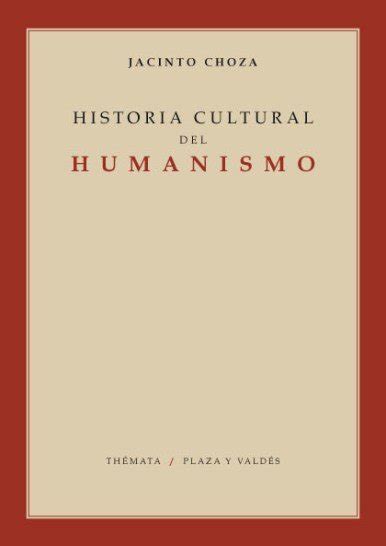 Historia Cultural Del Humanismo Plaza Y Vald S Editores