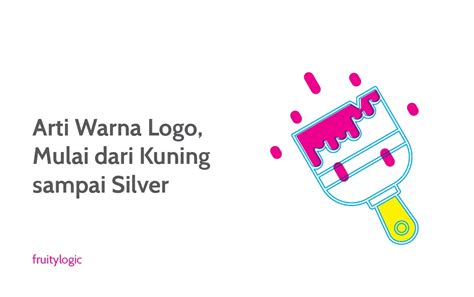 12 Arti Warna Logo Mulai Dari Kuning Sampai Silver — Fruitylogic