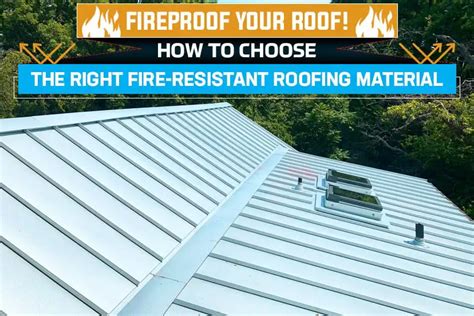 Fireproof Your Roof How To Choose The Right Fire Resistant Roofing