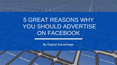 5 Great Reasons Why You Should Advertise On Facebook