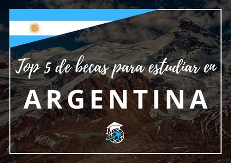 Las 5 Mejores Becas Para Estudiar En Argentina