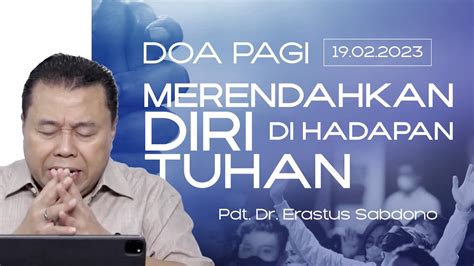 MERENDAHKAN DIRI DI HADAPAN TUHAN Doa Pagi Pdt Dr Erastus Sabdono